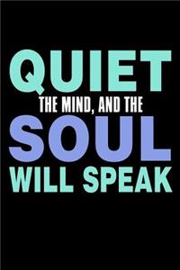 Quiet The Mind And The Soul Will Speak
