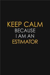 Keep Calm Because I am An Estimator