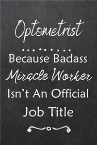 Optometrist Because Bad Ass Miracle Worker Isn't An Official Job Title