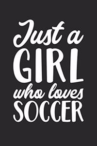 Just A Girl Who Loves Soccer Training Journal - Gift for Soccer Player - Soccer Notebook - Soccer Diary