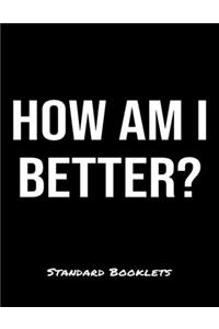 How Am I Better?