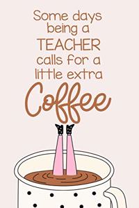 Some Days Being a Teacher Calls for a Little Extra Coffee