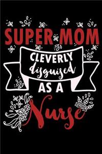 Super Mom Cleverly Disguised as a Nurse