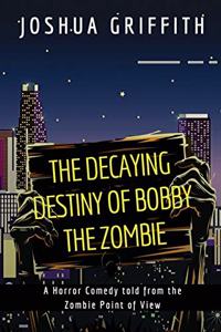 The Decaying Destiny of Bobby the Zombie