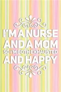 I'm a Nurse and a Mom So I'm Both Exhausted and Happy: Journal for Family Memories, Special Moments and Keepsakes