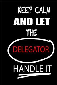 Keep Calm and Let the Delegator Handle It