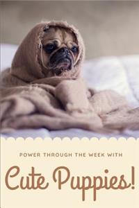 Power Through the Week with Cute Puppies Journal: Ruled, Blank Lined Journal for Cute Animals Cats Dogs Pet Lovers, 6×9 120 Pages, Positivity for Girls Women Teenagers Kids, Personal Diary Notebook 