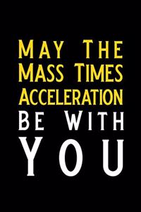 May the Mass Times Acceleration Be with You