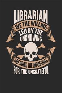 Librarian We the Willing Led by the Unknowing Are Doing the Impossible for the Ungrateful