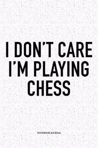 I Don't Care I'm Playing Chess