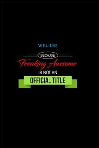 Welder Because Freaking Awesome Is Not an Official Title