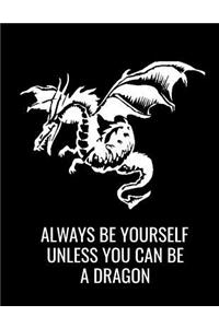 Always Be Yourself Unless You Can Be a Dragon