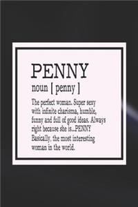 Penny Noun [ Penny ] the Perfect Woman Super Sexy with Infinite Charisma, Funny and Full of Good Ideas. Always Right Because She Is... Penny