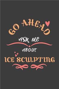 Go Ahead Ask Me About Ice Sculpting