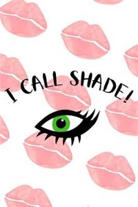 I Call Shade!