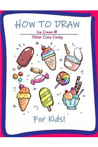 How to Draw Ice Cream & Other Cute Candy for Kids