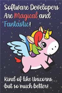 Software Developers Are Magical And Fantastic Kind Of Like A Unicorn But So Much Better