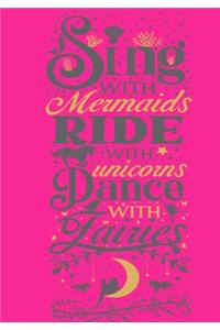 Sing with Mermaids RIde with Unicorns Dance with Fairies