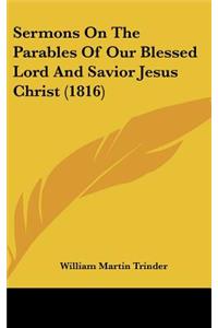 Sermons on the Parables of Our Blessed Lord and Savior Jesus Christ (1816)