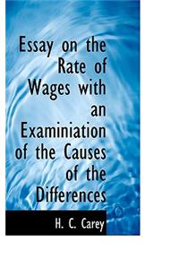 Essay on the Rate of Wages with an Examiniation of the Causes of the Differences