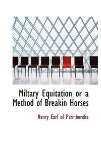 Miltary Equitation or a Method of Breakin Horses