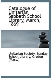 Catalogue of Unitarian Sabbath School Library, March, 1869