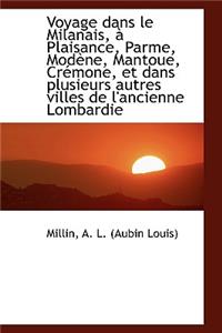 Voyage Dans Le Milanais, Plaisance, Parme, Mod Ne, Mantoue, Cr Mone, Et Dans Plusieurs Autres VILL