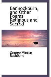 Bannockburn, and Other Poems Religious and Sacred
