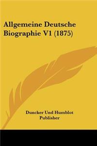 Allgemeine Deutsche Biographie V1 (1875)