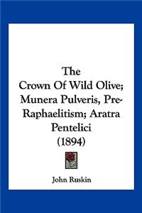 Crown Of Wild Olive; Munera Pulveris, Pre-Raphaelitism; Aratra Pentelici (1894)