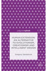 Human Extension: An Alternative to Evolutionism, Creationism and Intelligent Design