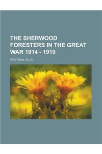 The Sherwood Foresters in the Great War 1914 - 1919