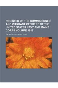 Register of the Commissioned and Warrant Officers of the United States Navy and Maine Corps Volume 1918