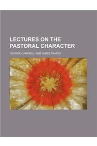 Lectures on the Pastoral Character