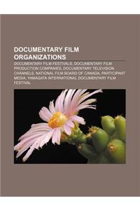 Documentary Film Organizations: Documentary Film Festivals, Documentary Film Production Companies, Documentary Television Channels