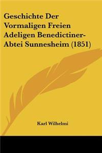 Geschichte Der Vormaligen Freien Adeligen Benedictiner-Abtei Sunnesheim (1851)