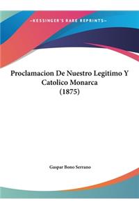 Proclamacion de Nuestro Legitimo y Catolico Monarca (1875)