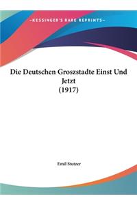 Die Deutschen Groszstadte Einst Und Jetzt (1917)