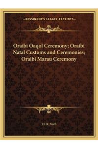 Oraibi Oaqol Ceremony; Oraibi Natal Customs and Ceremonies; Oraibi Marau Ceremony