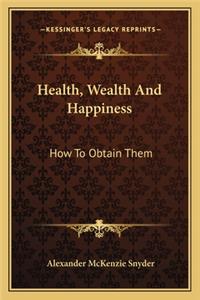 Health, Wealth and Happiness