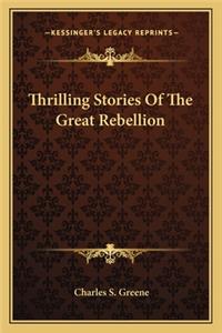 Thrilling Stories Of The Great Rebellion