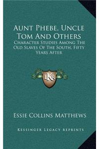 Aunt Phebe, Uncle Tom and Others