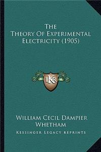 The Theory of Experimental Electricity (1905) the Theory of Experimental Electricity (1905)