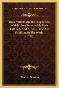 Dissertations On The Prophecies, Which Have Remarkably Been Fulfilled, And At This Time Are Fulfilling In The World (1832)