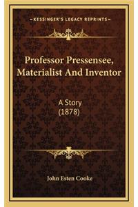 Professor Pressensee, Materialist And Inventor