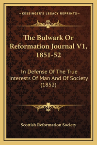 The Bulwark or Reformation Journal V1, 1851-52