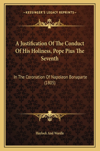 A Justification Of The Conduct Of His Holiness, Pope Pius The Seventh