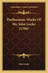 Posthumous Works Of Mr. John Locke (1706)