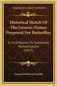 Historical Sketch Of The Generic Names Proposed For Butterflies