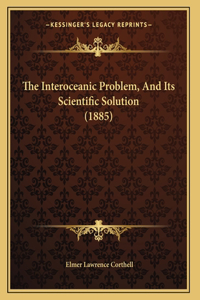 The Interoceanic Problem, And Its Scientific Solution (1885)